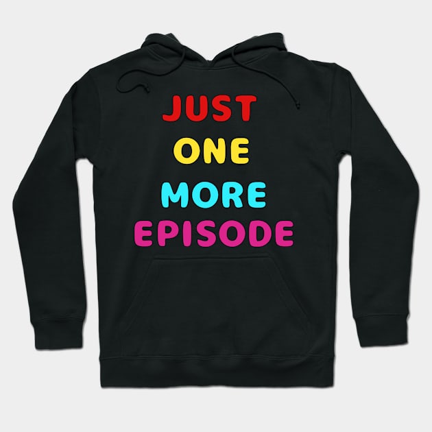 Just One More Episode Hoodie by TANSHAMAYA